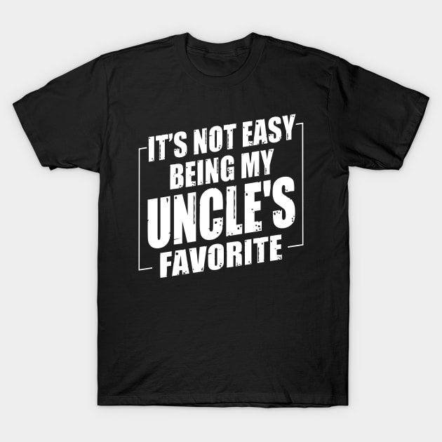 It's Not Easy Being My Uncle's Favorite T-Shirt by Benko Clarence